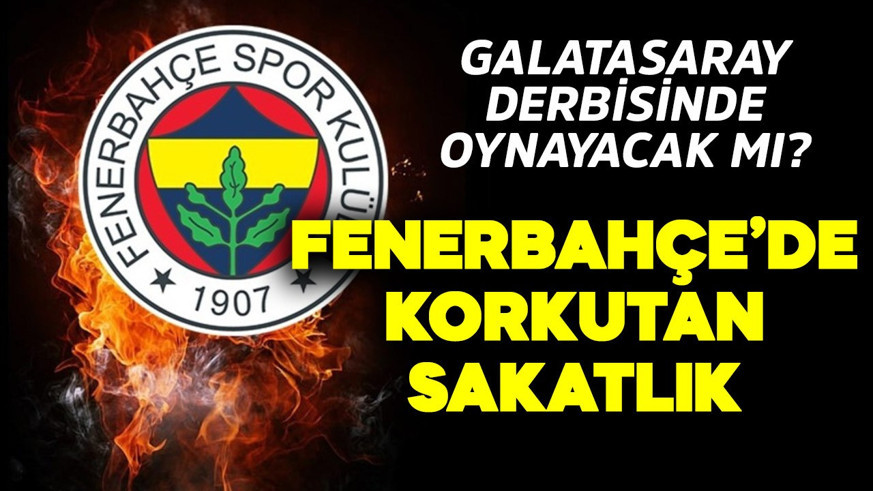 Fenerbahçe'de korkutan sakatlık! Galatasaray derbisinde oynayacak mı?