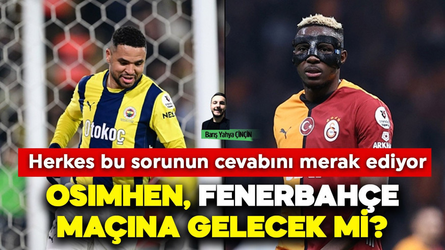Futbol kamuoyu bu sorunun cevabını merak ediyor! Osimhen Fenerbahçe maçına gelecek mi?