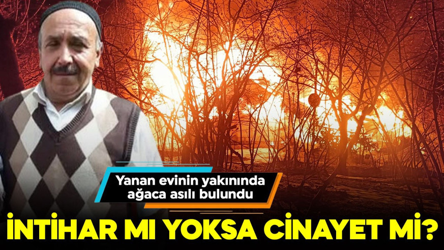 İntihar mı yoksa cinayet mi? Yanan evinin yakınında ağaca asılı bulundu