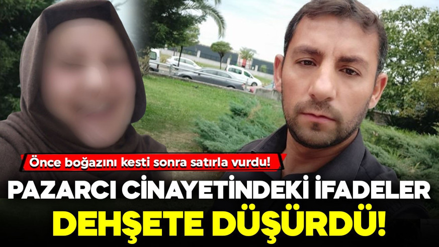 Önce boğazını kesti sonra satırla vurdu! Pazarcı cinayetindeki ifadeler dehşete düşürdü