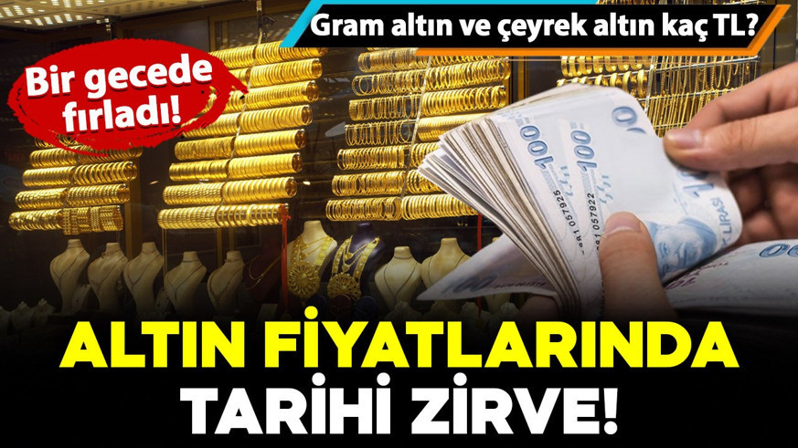 Altında tarihi zirve: Bir gecede fırladı! Gram ve çeyrek altın kaç TL oldu?