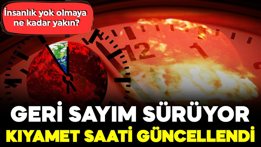 Geri sayım sürüyor! Kıyamet saati güncellendi: İnsanlık yok olmaya ne kadar yakın?