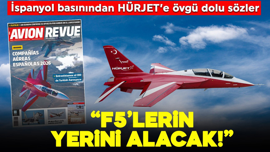 İspanyol basınından HÜRJET'e övgü dolu sözler: "F-5'lerin yerini alacak"