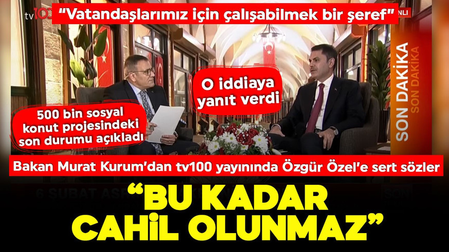 Çevre, Şehircilik ve İklim Değişikliği Bakanı Murat Kurum'dan tv100'de Özgür Özel'e yanıt: "Bu kadar cahil olunmaz"