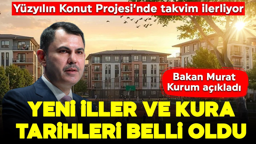 Yüzyılın Konut Projesi'nde takvim ilerliyor! Bakan Kurum açıkladı: Yeni iller ve kura tarihleri belli oldu