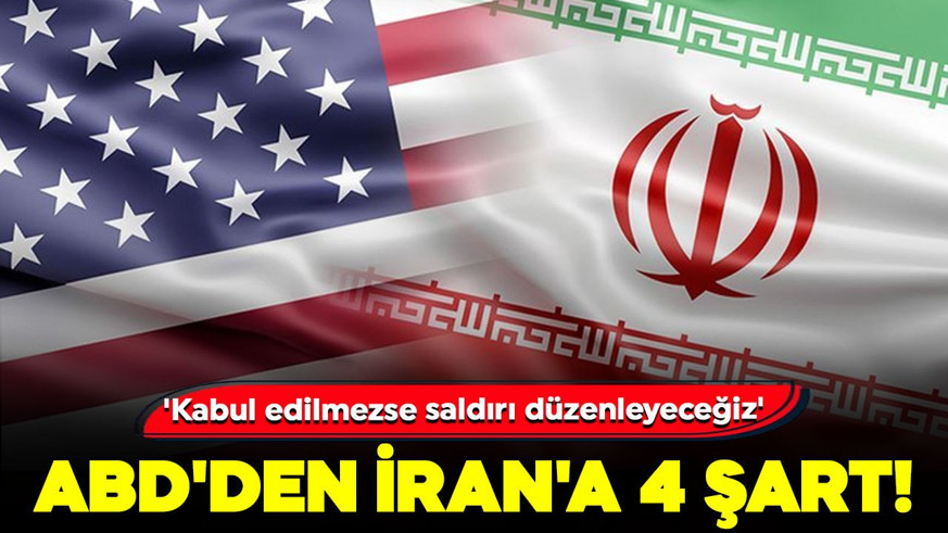 ABD'den İran'a 4 şart: "Kabul edilmezse saldırı düzenleyeceğiz!"