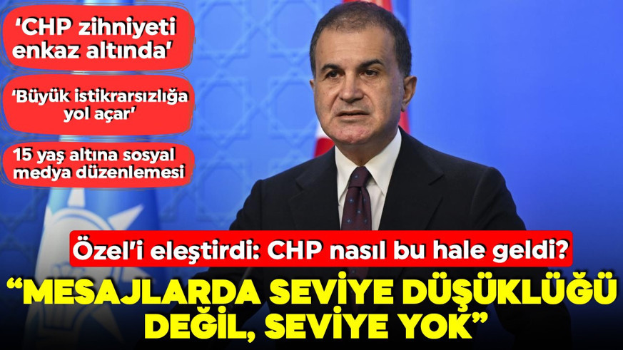 AK Parti sözcüsü Ömer Çelik'ten Özgür Özel' tepki: Mesajlarda seviye düşüklüğü değil, seviye yok