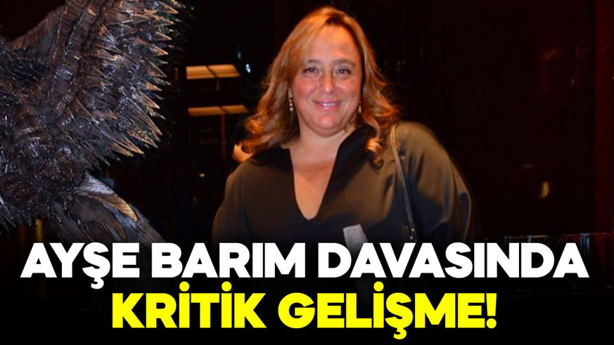 Ayşe Barım hakkında flaş gelişme! İstenen ceza belli oldu