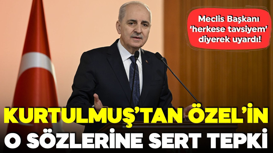 Numan Kurtulmuş'tan Özgür Özel'in o sözlerine sert tepki: Meclis Başkanı 'herkese tavsiyem' diyerek uyardı