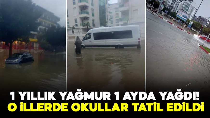 Bir yıllık yağmur 1 ayda yağdı! 3 kent şiddetli yağışa teslim: Okullar tatil edildi