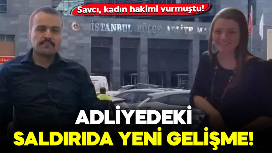 Savcı, kadın hakimi vurmuştu! Adliyedeki saldırıda yeni gelişme
