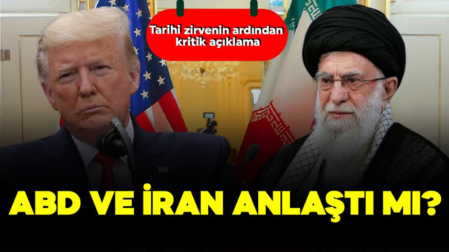 ABD ve İran anlaştı mı? Tarihi zirvenin ardından kritik açıklama