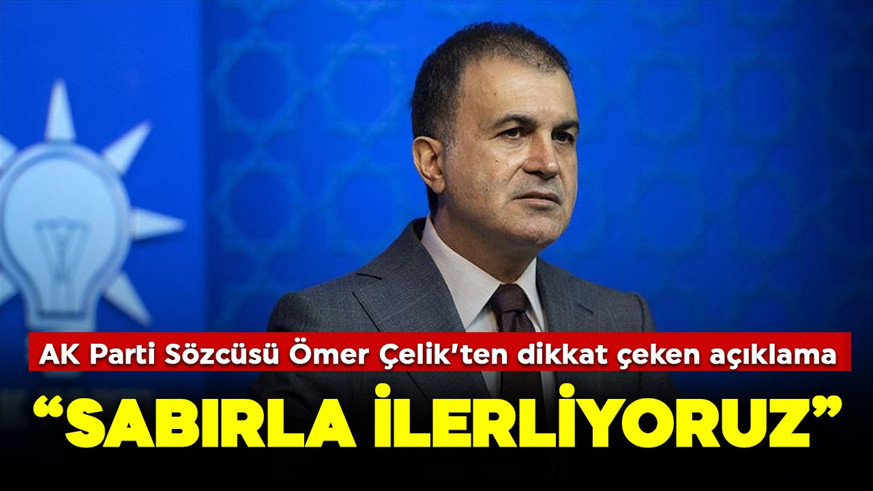 AK Parti Sözcüsü Ömer Çelik'ten Terörsüz Türkiye mesajı: Sabırla ilerliyoruz