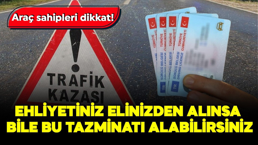 Araç sahipleri dikkat! Ehliyetiniz elinizden alınsa bile bu tazminatı alabilirsiniz