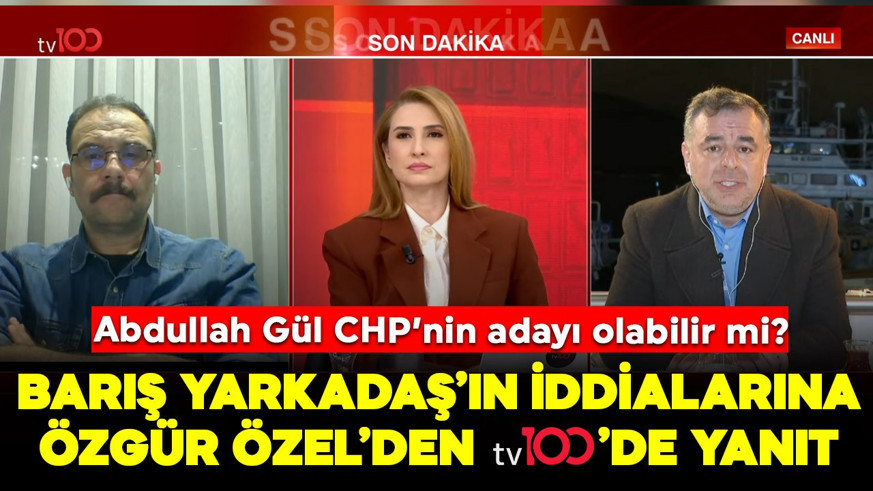 Abdullah Gül CHP'nin adayı olabilir mi? Özgür Özel'den tv100'de Barış Yarkadaş'ın iddialarına yanıt