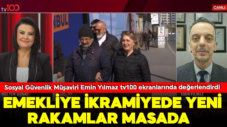 17 milyon emeklinin gözü Meclis'te! Sosyal Güvenlik Müşaviri Emin Yılmaz tv100 ekranlarında olası 3 rakamı değerlendirdi