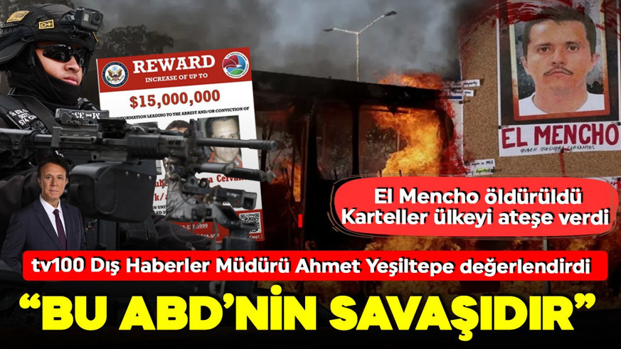 Dünyanın en büyük kartelinin lideri öldürüldü! Meksika'da çete üyeleri savaş ilan etti! tv100 Dış Haberler Müdürü Ahmet Yeşiltepe: Bu ABD'nin savaşıdır
