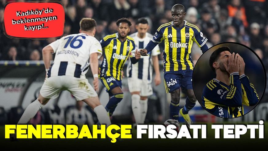 Kadıköy'de beklenmeyen kayıp! Fenerbahçe fırsatı tepti