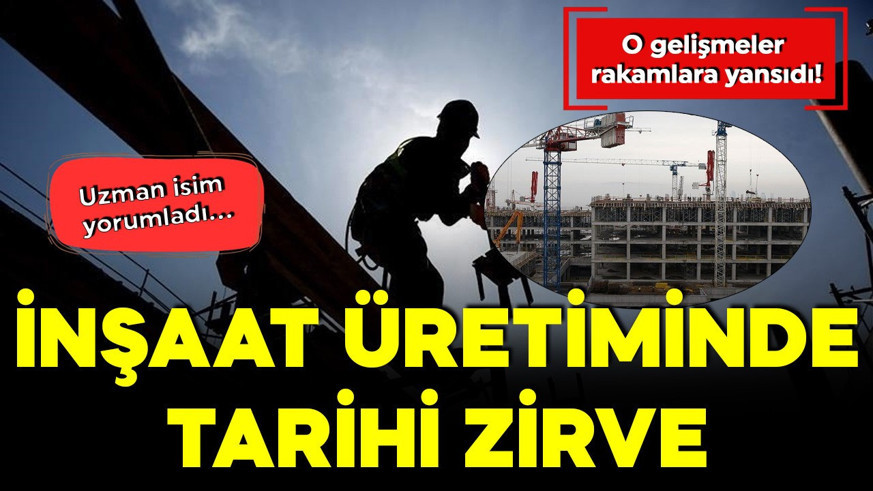 İnşaat üretiminde tarihi zirve! O gelişmeler rakamlara yansıdı
