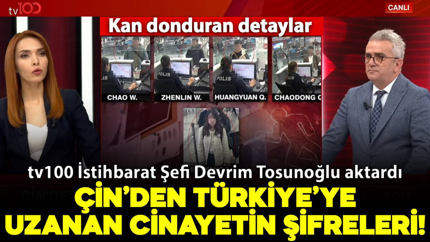 Çin'den Türkiye'ye uzanan cinayetin şifreleri! Kan donduran detayları tv100 İstihbarat Şefi Devrim Tosunoğlu yayında anlattı