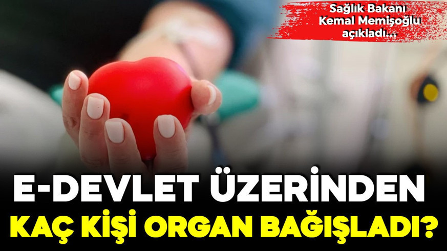 E-Devlet ve E-Nabız üzerinden kaç kişi organ bağışladı? Sağlık Bakanı Kemal Memişoğlu açıkladı