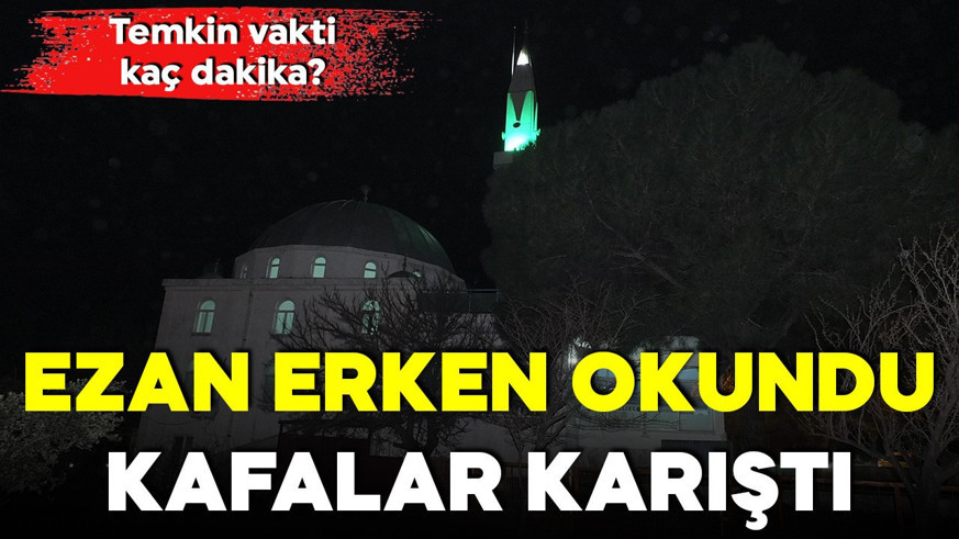 Ezan 3 dakika erken okundu: Kafalar karıştı? Temkin vakti kaç dakika?