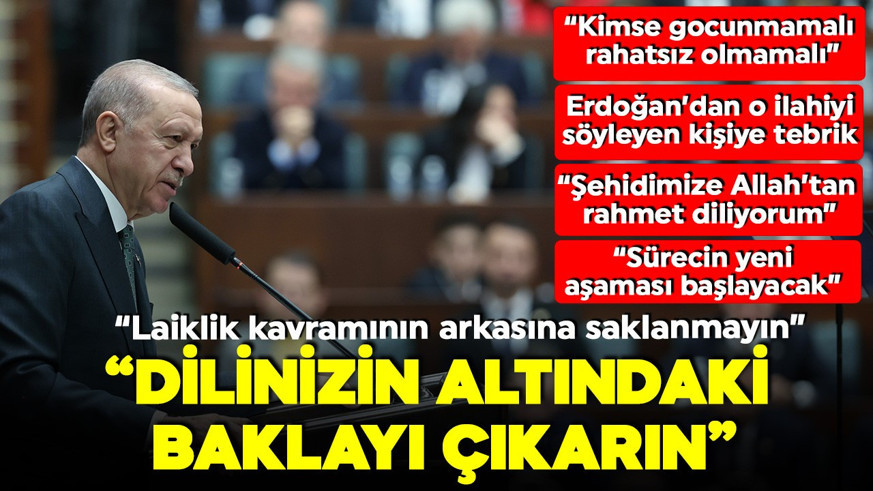 Cumhurbaşkanı Erdoğan: Laiklik kavramının arkasına saklanmayın, dilinizin altındaki baklayı çıkarın