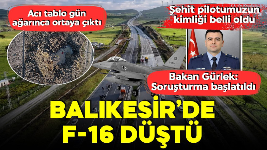 Balıkesir’de F-16 düştü, 1 pilotumuz şehit oldu... Bakan Gürlek: Soruşturma başlatıldı