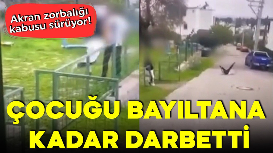 Akran zorbalığı kabusu sürüyor! Çocuğu bayılana kadar darbetti
