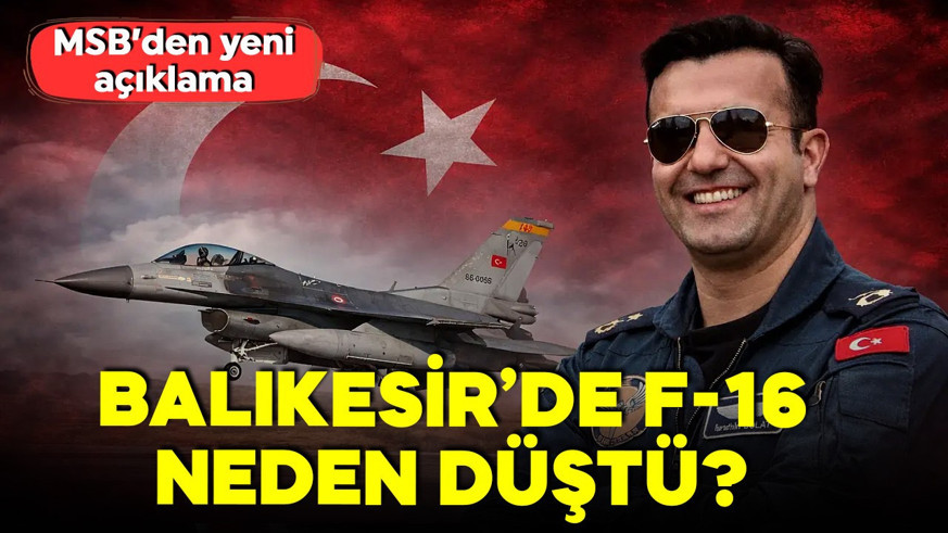 Balıkesir'de F-16 uçağı neden düştü? MSB'den yeni açıklama