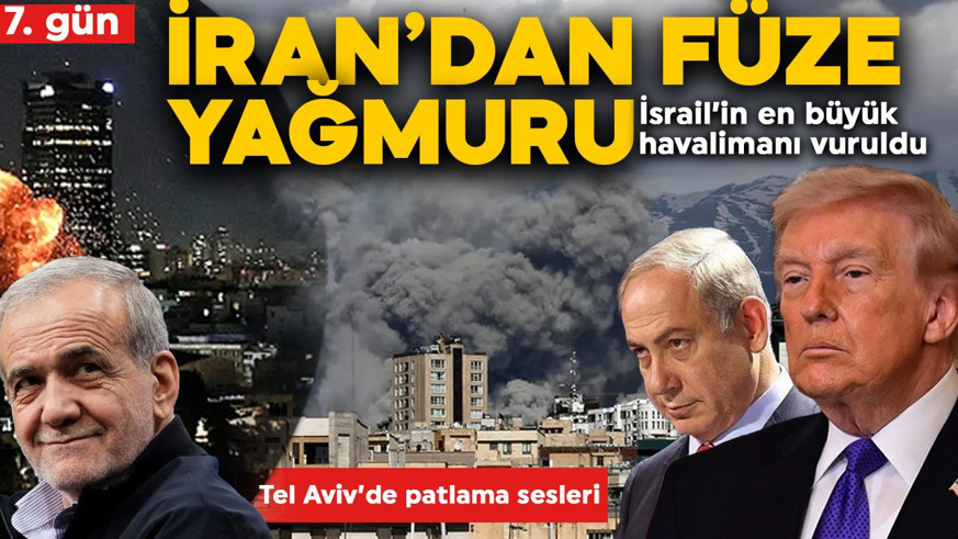Savaşta 7'nci gün! Tahran'dan Tel Aviv'e füze yağmuru: En büyük havalimanı vuruldu