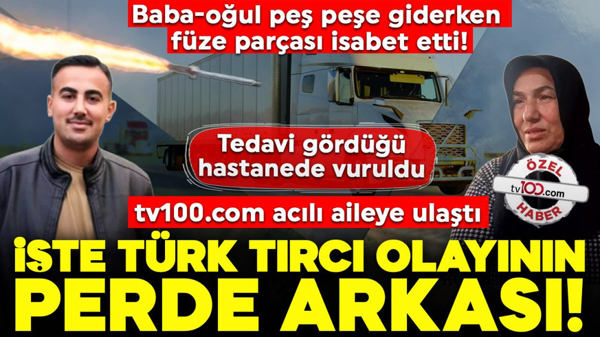Baba-oğul peş peşe giderken füze parçası isabet etti! İşte Türk tırcı olayının perde arkası..
