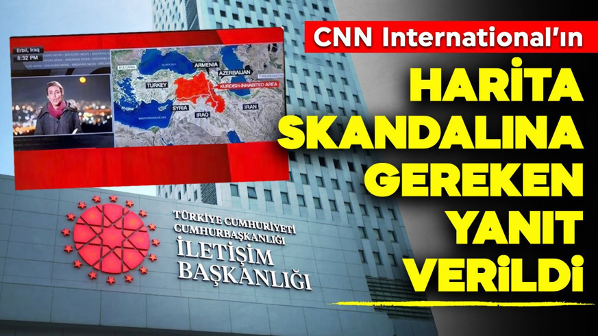 İletişim Başkanlığı'ndan CNN International'ın küstah haritasına tepki!