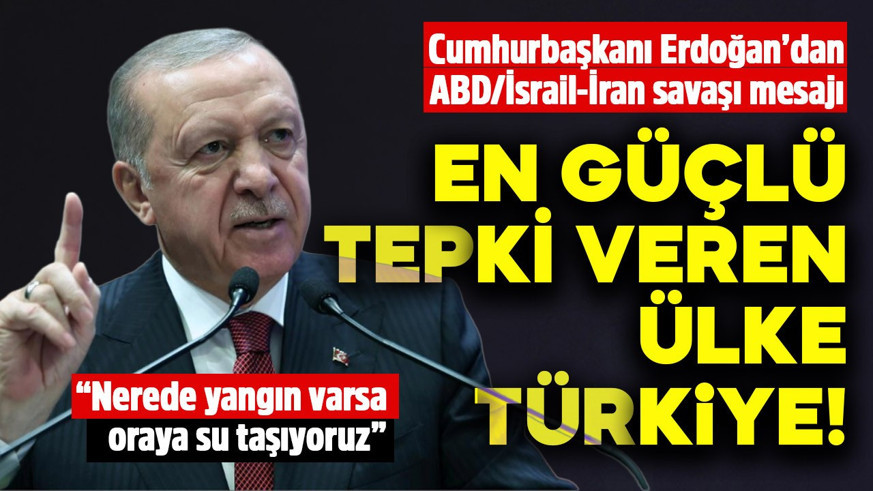Cumhurbaşkanı Erdoğan ABD/İran-İsrail savaşına ilişkin konuştu: En güçlü tepki veren ülke Türkiye