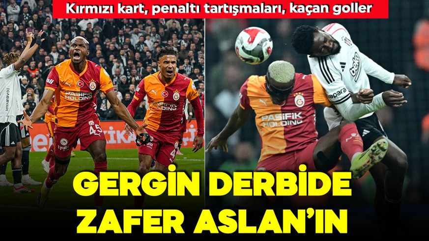 Nefes kesen derbi! Galatasaray, Beşiktaş’ı deplasmanda devirdi!