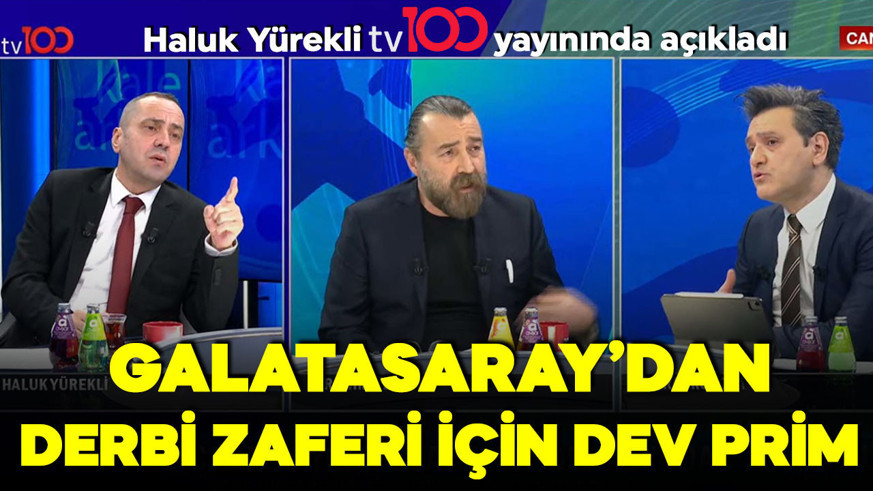 Galatasaray’dan Beşiktaş galibiyeti için dev prim! Haluk Yürekli tv100’de açıkladı