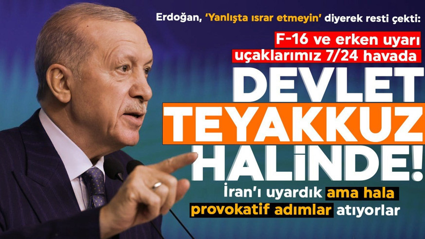 Cumhurbaşkanı Erdoğan: İran'ı uyardık ama hala provokatif adımlar atıyorlar