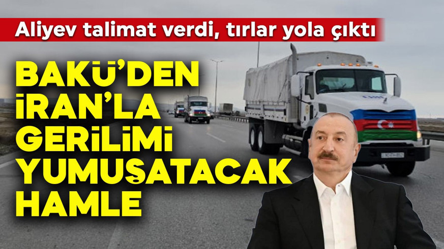 Bakü'den İran ile gerilimi yumuşatacak adım: Aliyev talimat verdi, tırlar yola çıktı