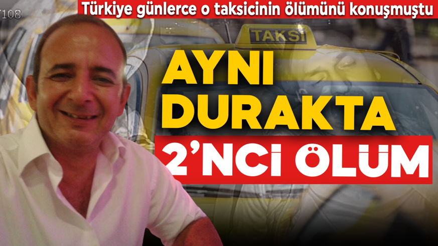 Aynı durakta ikinci ölüm! Türkiye günlerdir o taksicinin ölümünü konuşmuştu