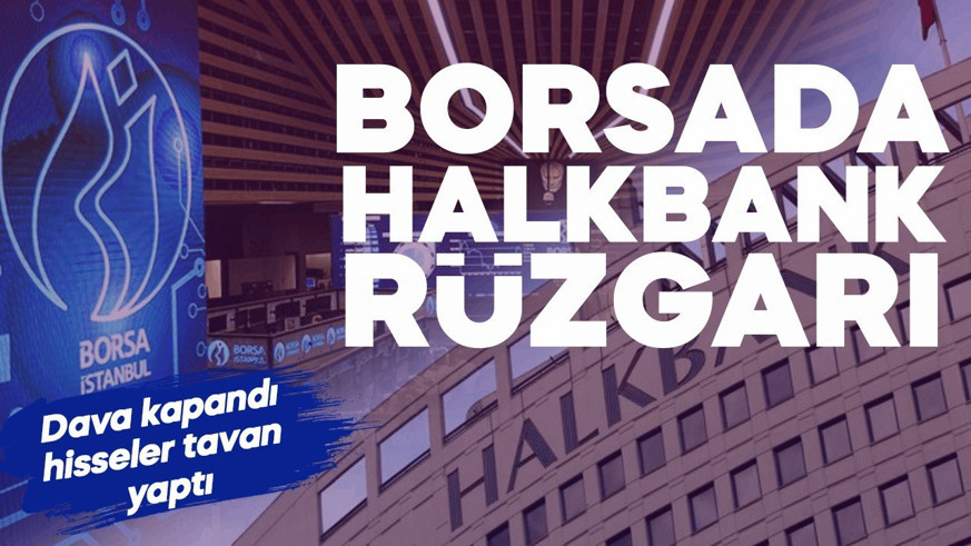 ABD davası sonrası borsada Halkbank rüzgarı! Yükseliş sürüyor