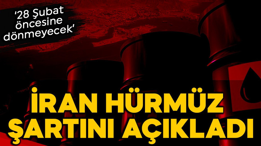İran Hürmüz krizinde şartını açıkladı