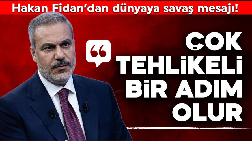 Dışişleri Bakanı Hakan Fidan: Savaşa derhal son verilmeli