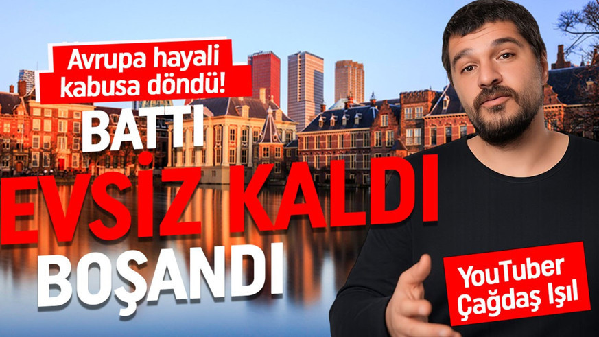 YouTuber Çağdaş Işıl'ın Avrupa hayali kabusa döndü! Battı, evsiz kaldı, boşandı