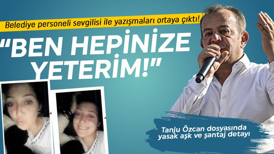 Tanju Özcan dosyasında yasak aşk ve şantajı detayı! Belediye personeli sevgilisi ile yazışmaları ortaya çıktı: Ben hepinize yeterim