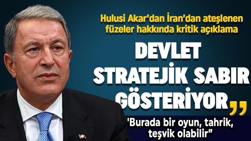 Hulusi Akar'dan İran'dan ateşlenen füzeler hakkında açıklama: Devlet stratejik sabır gösteriyor