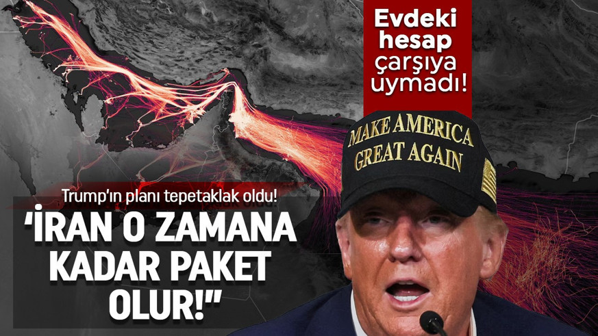 Trump’ın planı tepetaklak oldu! "İran o zamana kadar paket olur"