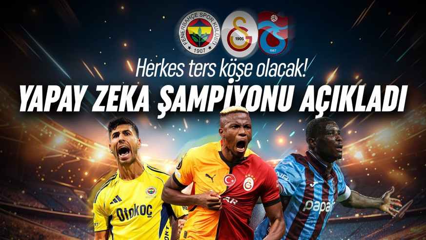 Herkes ters köşe olacak! Yapay zeka Süper Lig'in şampiyonunu açıkladı!