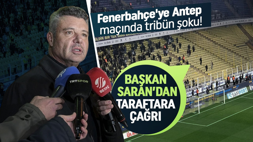 Fenerbahçe'ye Antep maçında tribün şoku! Başkan Saran'dan taraftara çağrı