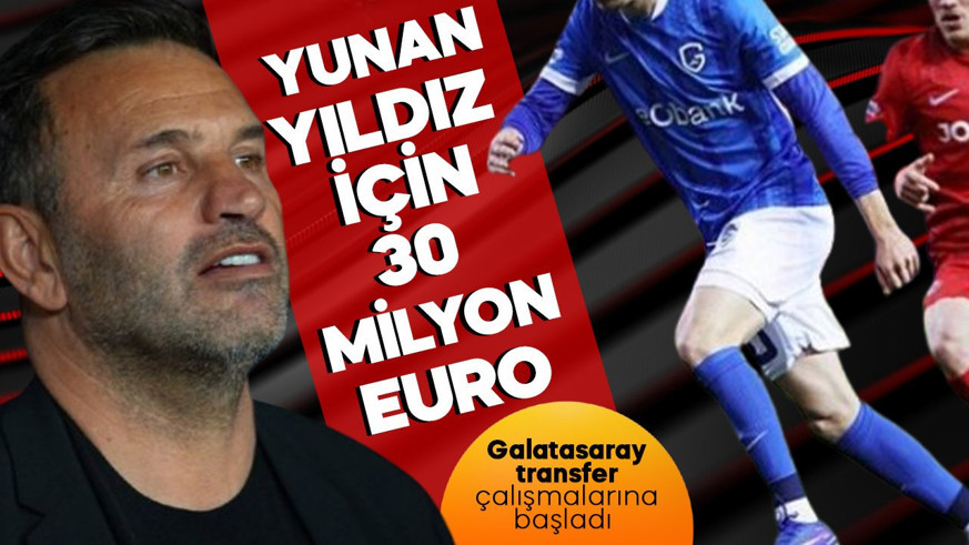 Galatasaray transfer çalışmalarına başladı! Yunan yıldız için 30 milyon euro