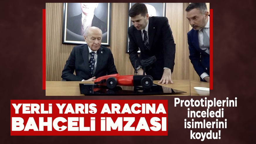 Yerli yarış aracına Bahçeli imzası! Prototipleri inceledi, isimlerini koydu